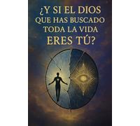 ¿Y SI EL DIOS QUE HAS BUSCADO TODA LA VIDA ERES TÚ?