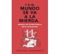 Y Si El Mundo Se Va A La Mierda... Manual De Supervivencia En El Apoca