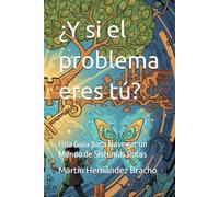 ¿Y si el problema eres tú?: Una Guía para Navegar un Mundo de Sistemas Rotos