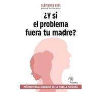 ¿Y si el problema fuera tu madre?: Método para liberarse de la huella materna (Kitaeru Libros)