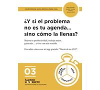 ¿Y si el problema no es tu agenda… sino cómo la llenas?: Mejora tu productividad, trabaja mejor, gana más… y vive con más sentido. (Guías de empresa ... liderar con criterio en menos de una hora)