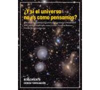 ¿y Si El Universo No Es Como Pensamos?
