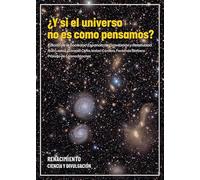 ¿Y si el universo no es como pensamos? (Otros títulos)