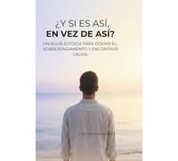 ¿Y SI ES ASÍ, EN VEZ DE ASÍ?: Una guía para calmar el sobrepensamiento, la ansiedad y encontrar paz mental.