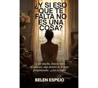 ¿Y si eso que te falta no es una cosa?: Tienes mucho. Buscas más. Y, aún así, algo dentro de ti sigue preguntando: ¿esto es todo?