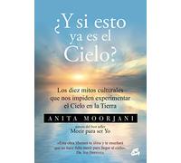 ¿Y si esto ya es el cielo? Los diez mitos culturales que nos impiden experimentar el Cielo en la Tierra