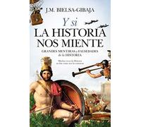 y Si La Historia Nos miente. Grandes mentiras y Falsedades De La Historia