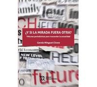 ¿Y si la mirada fuera otra? Tribunas periodísticas para trascender la actualidad (Plural)