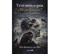 y si mi mente me gana... ¿me perdonarías?