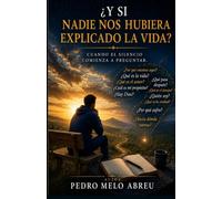 Y si nadie nos hubiera explicado la vida: Las preguntas que todos nos hacemos cuando el mundo guarda silencio: 1