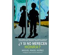 ¿Y si no merecen honra?: Cómo cumplir el mandato de honrar a padres y madres en contextos de abuso, abandono, violencia e incoherencia