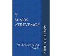 Y si nos atrevemos: Mi lenguaje del amor: 1 (Esencia Propia)