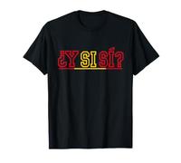 Y Si Sí Frase Español Bandera Yo Se Que No Pero España Camiseta