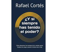 ¿Y si siempre has tenido el poder?: Cómo desarmar las trampas de tu mente, poner limites sin culpa y tomar el timón de tu vida