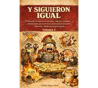 Y Siguieron Igual: 90 historias verdaderas de personas, imperios, animales e instituciones que tuvieron la oportunidad de hacerlo diferente y decidieron no aprovecharla (Increíble Pero Real)