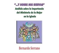"...Y SOBRE MIS SIERVAS...": Un Análisis del Ministerio de la Mujer en la Iglesia