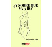 Y SOBRE QUE VA A IR | Gisela Sanchez Agudo