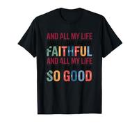 Y toda mi vida fiel tan buen texto Camiseta