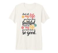 Y Toda Mi Vida Has Sido Fiel Y Toda Mi Vida Camiseta Premium