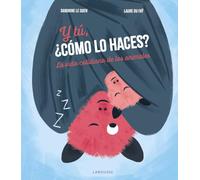 Y tú, ¿cómo lo haces?: La vida cotidiana de los animales (LAROUSSE - Infantil / Juvenil - Castellano - A partir de 5/6 años)
