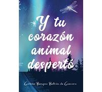Y tu corazón animal despertó