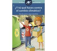 ¿y Tu Que Haces Contra El Cambio Climatico? Varias Ideas Practicas Y A