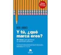 Y Tu ¿que Marca Eres?: 20 Claves Para Gestionar Tu Reputacion Personal