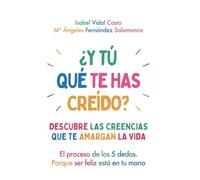 ¿Y tú qué te has creído?: Descubre las creencias que te amargan la vida