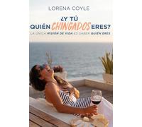 ¿Y tú, quién chingados eres?: La única misión en la vida es saber quién eres...