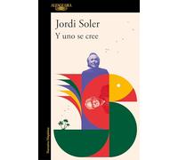 Y uno se cree: De cómo Joan Manuel Serrat y yo nos pusimos, una vez, a escribir una canción (Hispánica)