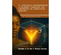 Y³ Upsilon's Transmission: A Journey Through Geometry of Conscious Inquiry