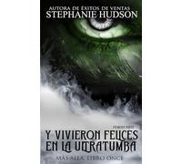 Y vivieron felices en la ultratumba: Primera parte: La saga del más allá. #11