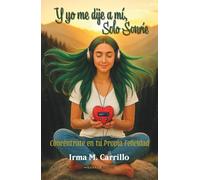 Y yo me dije a mí, Solo Sonríe: Concéntrate en tu Propia Felicidad