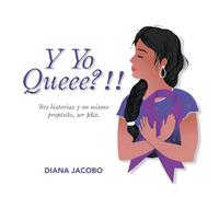 Y Yo Queee?!!: Tres historias y un mismo propósito, ser feliz.