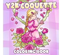 Y2K Coquette Coloring Book: Feminine Fashion Coloring Pages Featuring Balletcore, Paris Picnics, and Girly Rituals Illustrations for All Ages Stress Relief & Fun