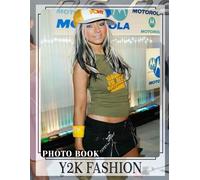 Y2k Fashion Photo Book: Explore Bold Retro Styles Through 40 Stunning Images For Fashion Lovers And Nostalgia Seekers