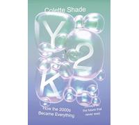 Y2K: How the 2000s Became Everything (Essays on the Future That Never Was)