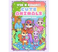 Y2K x Cute Animal Friends Colouring Book for teens and adults: Kawaii Characters with nostalgic 90s & Y2K vibes