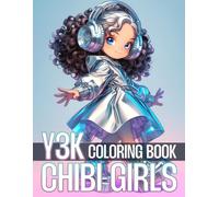 Y3K Chibi Girls Coloring Book: Cyber-Kawaii Coloring Pages Featuring AI Girls, Floating Cities, Robopets, and Cute Sci-Fi Scenes for Teens and Adults