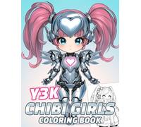 Y3K Chibi Girls Coloring Book: Techno-Fantasy Coloring Pages with Cute Futuristic Girls, Holographic Fashion, Robopets, and Space-Age Adventures