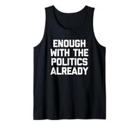 Ya basta con la política - Sarcástico dicho divertido Camiseta sin Mangas