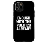Ya basta con la política - Sarcástico dicho divertido Carcasa para iPhone 11 Pro