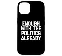 Ya basta con la política - Sarcástico dicho divertido Carcasa para iPhone 13