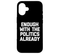 Ya basta con la política - Sarcástico dicho divertido Carcasa para iPhone 16
