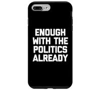Ya basta con la política - Sarcástico dicho divertido Carcasa para iPhone 7 Plus/8 Plus
