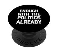 Ya basta con la política - Sarcástico dicho divertido PopSockets PopGrip Adhesivo