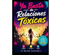 Ya Basta de Relaciones Tóxicas: El manual definitivo para conocerte a fondo, poner límites firmes y rescatar tu vida de un amor que destruye.