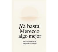 ¡Ya basta! Merezco algo mejor: 30 días para hacer las paces conmigo