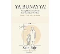 YA BUNAYYA!: Raising Muslims in a World That Wasn’t Built for Them (Khuluq (Character of the Self))