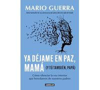 Ya déjame en paz, mamá (Y tú también, papá) / Leave Me Alone Mom (And You Too, D ad )
